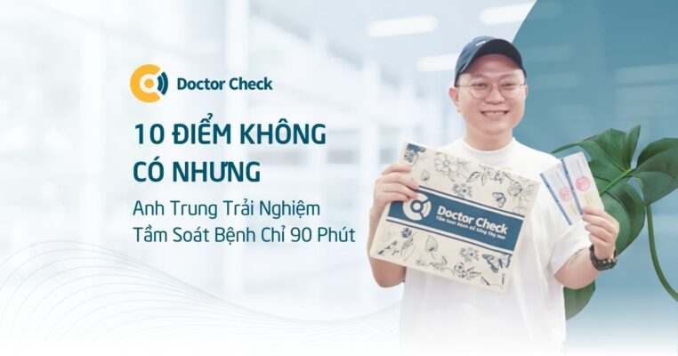 10 Điểm Không Có Nhưng, Anh Trung Trải Nghiệm Tầm Soát Bệnh Chỉ 90 Phút