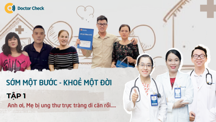 [Sớm Một Bước-Khoẻ Một Đời] Tập 1: Anh Ơi, Mẹ Bị Ung Thư Trực Tràng Di Căn Rồi….